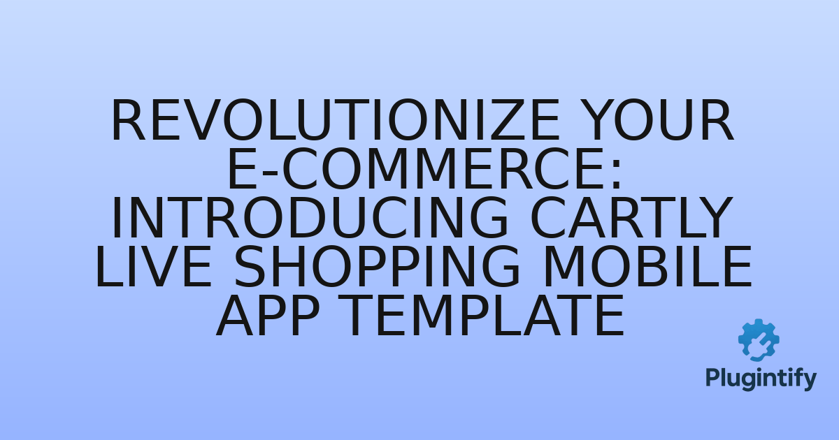 You are currently viewing Revolutionize Your E-commerce: Introducing Cartly Live Shopping Mobile App Template
