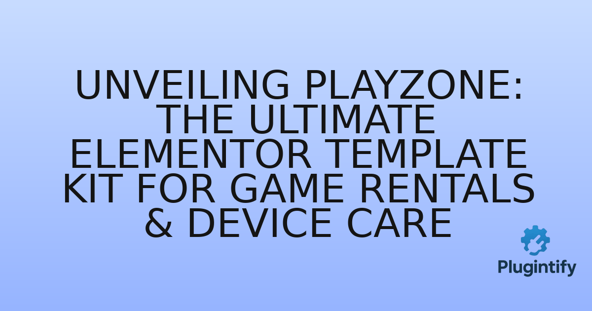You are currently viewing Unveiling Playzone: The Ultimate Elementor Template Kit for Game Rentals & Device Care