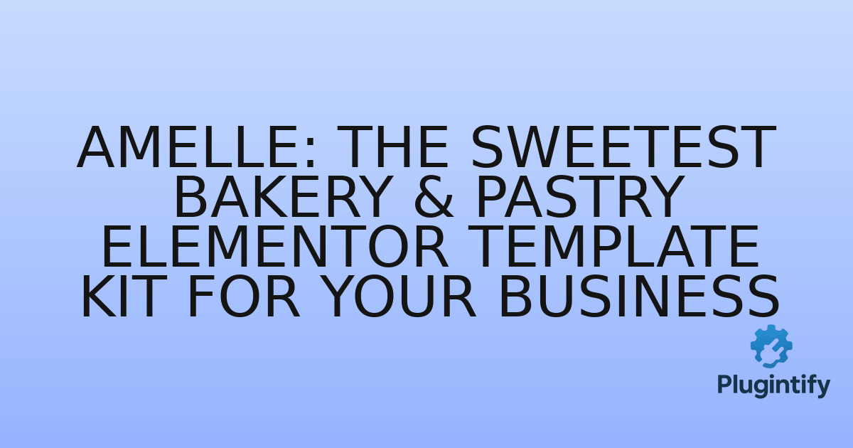 You are currently viewing Amelle: The Sweetest Bakery & Pastry Elementor Template Kit for Your Business