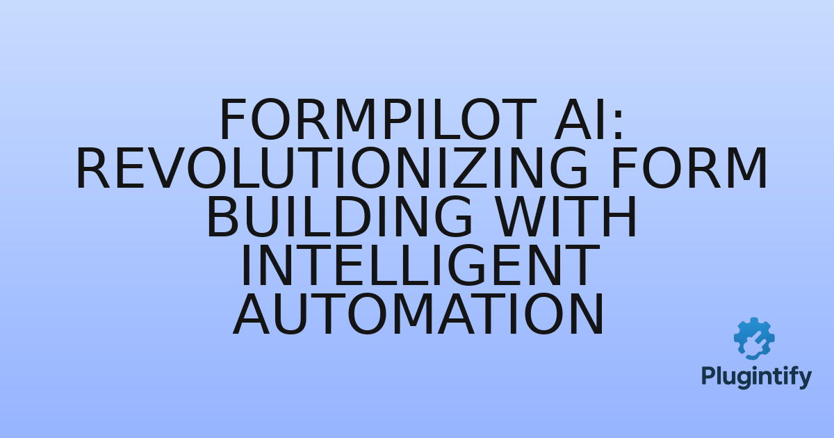 You are currently viewing FormPilot AI: Revolutionizing Form Building with Intelligent Automation