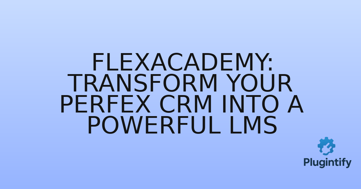 You are currently viewing FlexAcademy: Transform Your Perfex CRM into a Powerful LMS