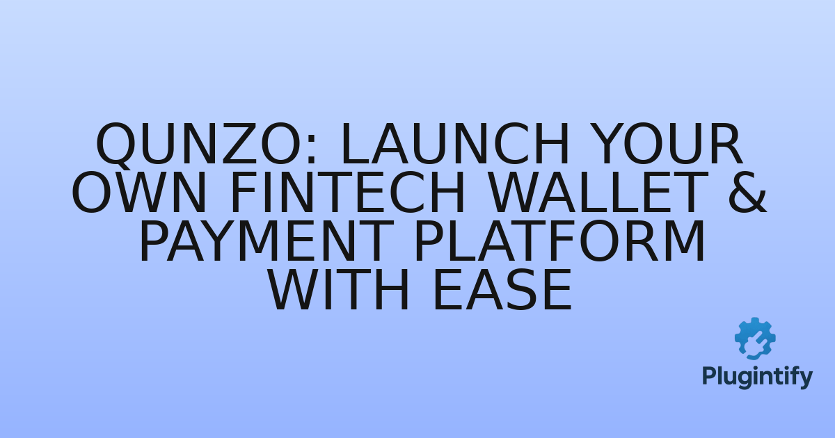 You are currently viewing Qunzo: Launch Your Own FinTech Wallet & Payment Platform with Ease