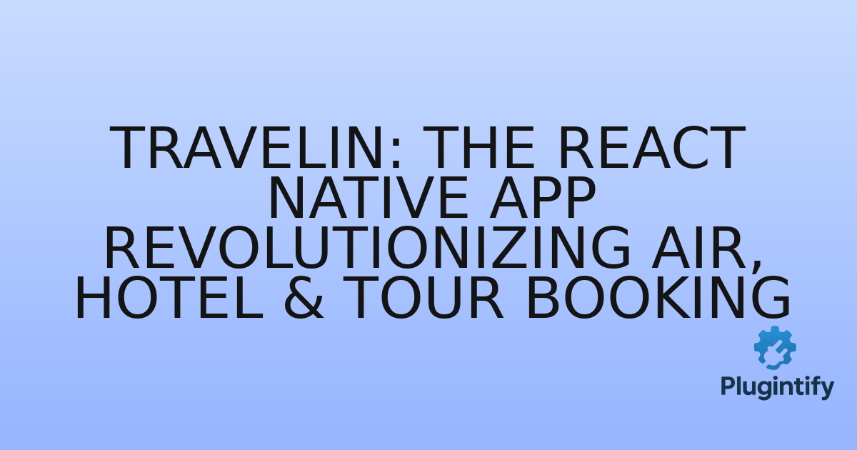 You are currently viewing Travelin: The React Native App Revolutionizing Air, Hotel & Tour Booking