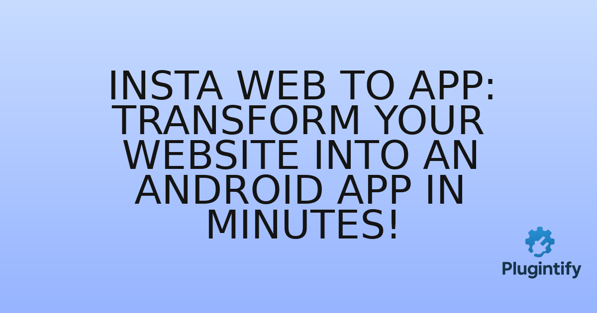 You are currently viewing Insta Web to App: Transform Your Website into an Android App in Minutes!