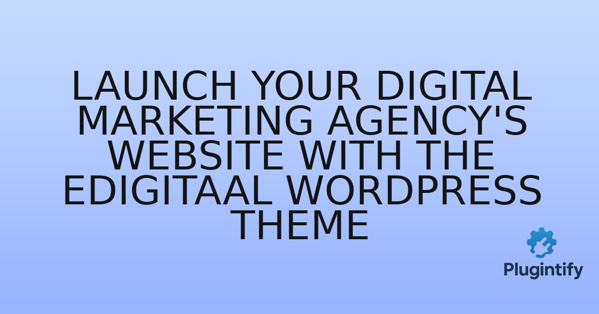 You are currently viewing Launch Your Digital Marketing Agency’s Website with the eDigitaal WordPress Theme
