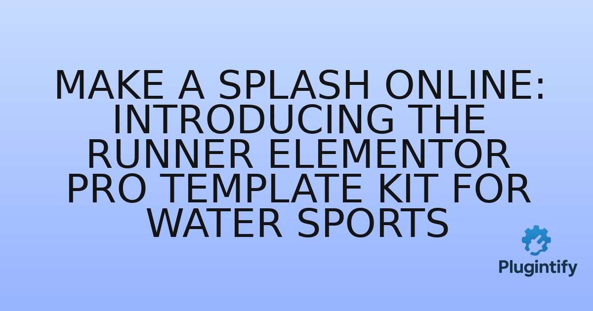 You are currently viewing Make a Splash Online: Introducing the Runner Elementor Pro Template Kit for Water Sports