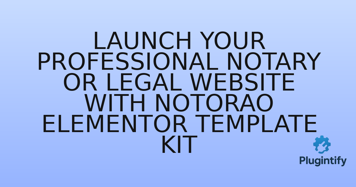 You are currently viewing Launch Your Professional Notary or Legal Website with Notorao Elementor Template Kit