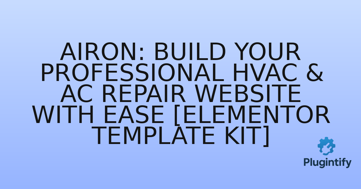 You are currently viewing Airon: Build Your Professional HVAC & AC Repair Website with Ease [Elementor Template Kit]