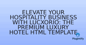 Read more about the article Elevate Your Hospitality Business with Lucxorio: The Premium Luxury Hotel HTML Template