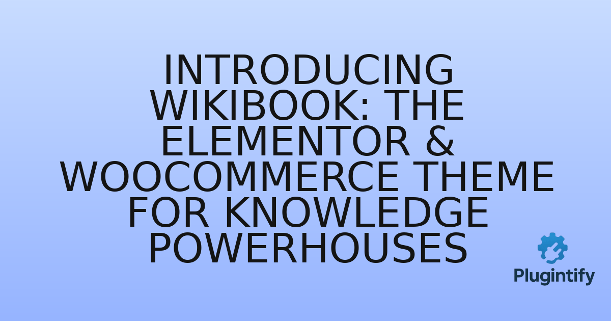 You are currently viewing Introducing WikiBook: The Elementor & WooCommerce Theme for Knowledge Powerhouses