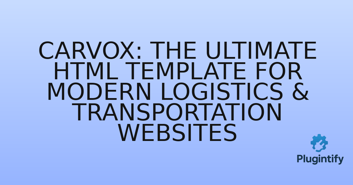 You are currently viewing CarvoX: The Ultimate HTML Template for Modern Logistics & Transportation Websites