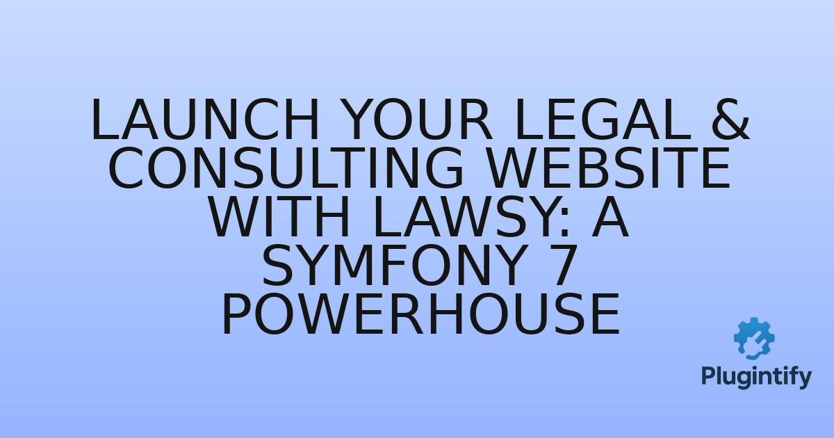 You are currently viewing Launch Your Legal & Consulting Website with Lawsy: A Symfony 7 Powerhouse
