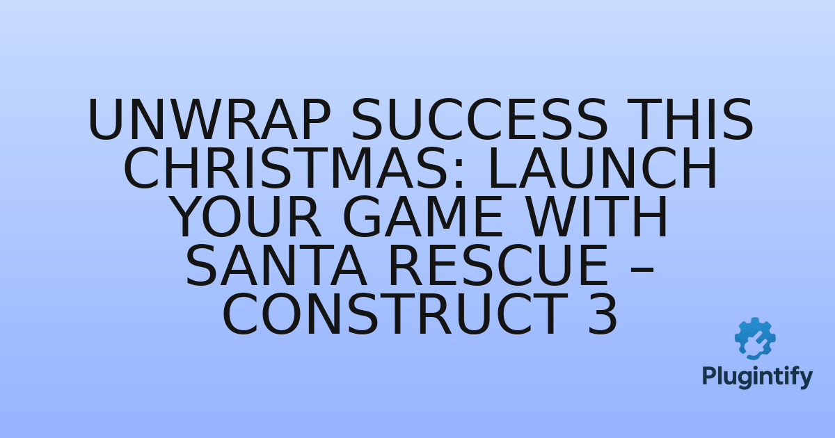 You are currently viewing Unwrap Success This Christmas: Launch Your Game with Santa Rescue – Construct 3