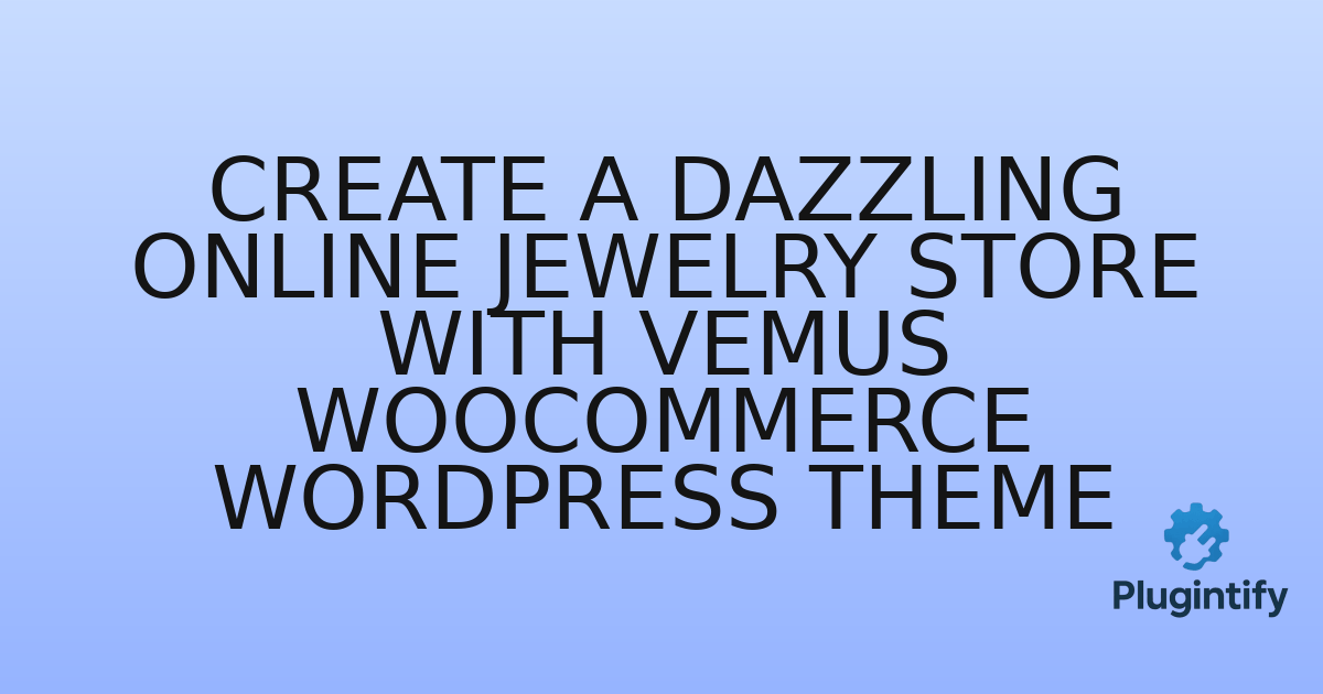 You are currently viewing Create a Dazzling Online Jewelry Store with Vemus WooCommerce WordPress Theme
