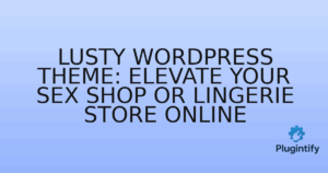 Read more about the article Lusty WordPress Theme: Elevate Your Sex Shop or Lingerie Store Online