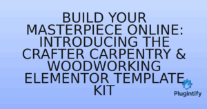 Read more about the article Build Your Masterpiece Online: Introducing the Crafter Carpentry & Woodworking Elementor Template Kit