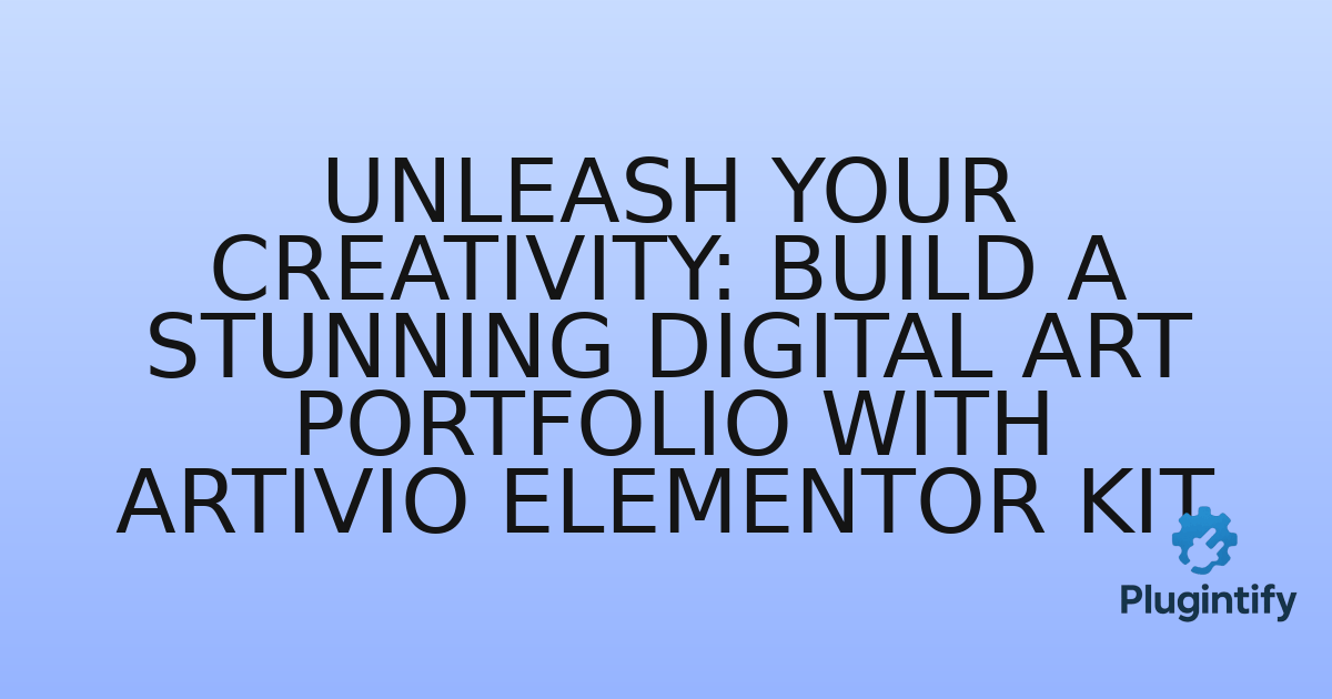 You are currently viewing Unleash Your Creativity: Build a Stunning Digital Art Portfolio with Artivio Elementor Kit