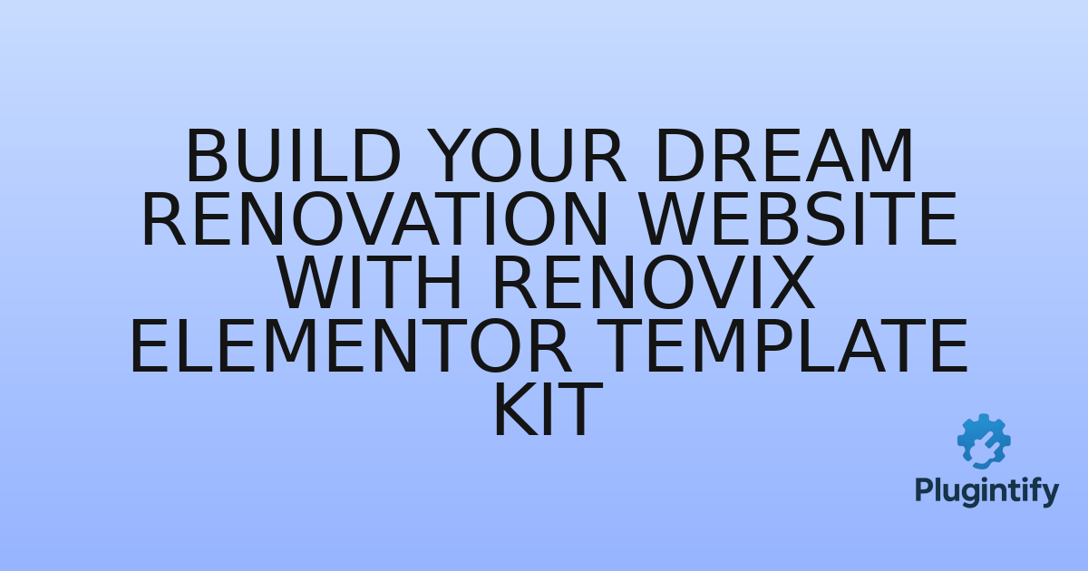 You are currently viewing Build Your Dream Renovation Website with Renovix Elementor Template Kit