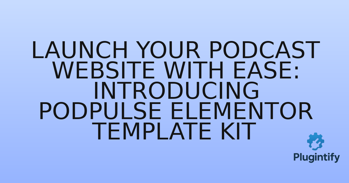 You are currently viewing Launch Your Podcast Website with Ease: Introducing PodPulse Elementor Template Kit