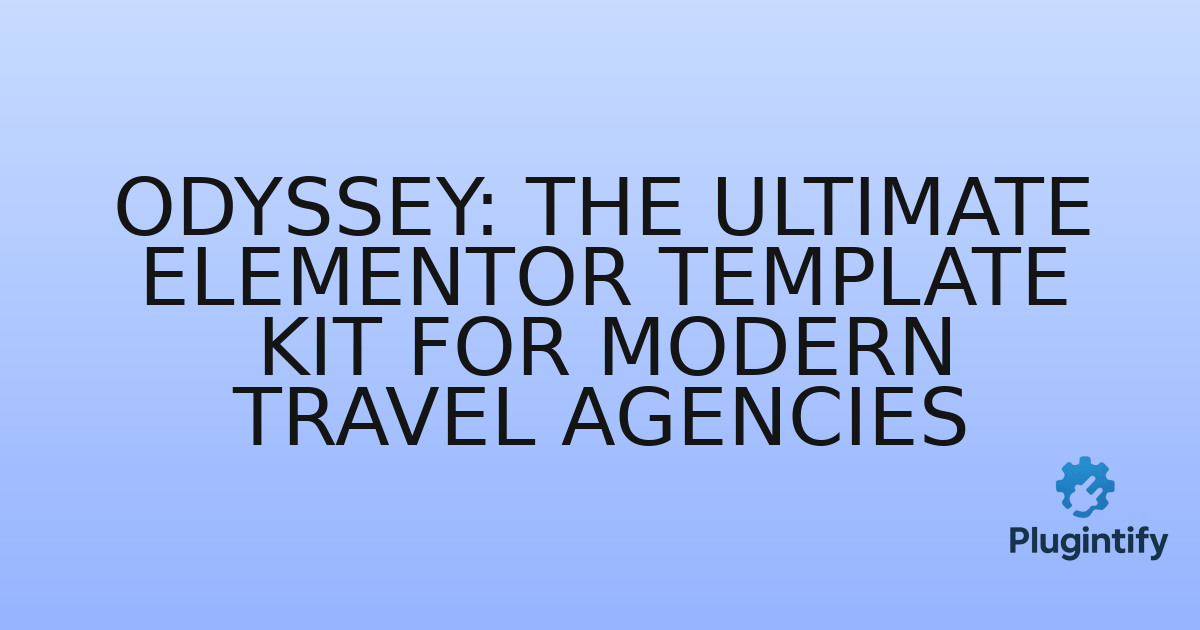 You are currently viewing Odyssey: The Ultimate Elementor Template Kit for Modern Travel Agencies