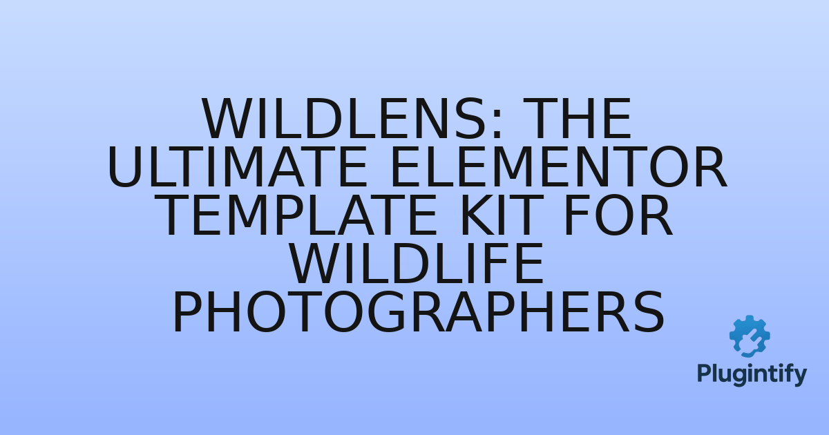 You are currently viewing WildLens: The Ultimate Elementor Template Kit for Wildlife Photographers