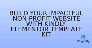 Read more about the article Build Your Impactful Non-Profit Website with Kindly Elementor Template Kit