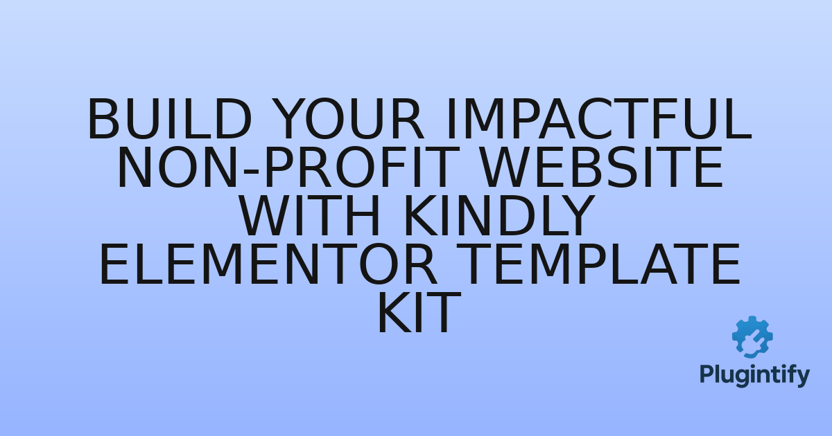 You are currently viewing Build Your Impactful Non-Profit Website with Kindly Elementor Template Kit