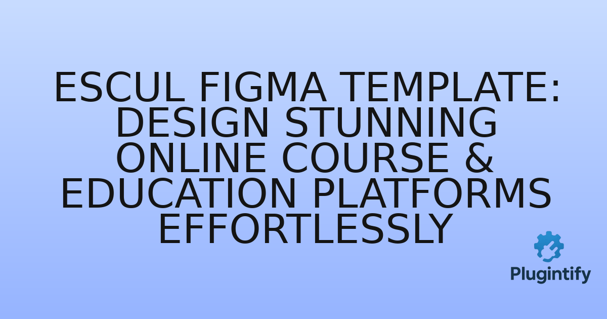You are currently viewing Escul Figma Template: Design Stunning Online Course & Education Platforms Effortlessly