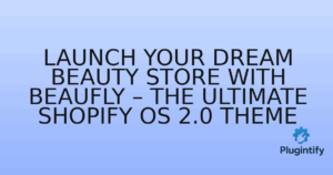 Read more about the article Launch Your Dream Beauty Store with Beaufly – The Ultimate Shopify OS 2.0 Theme