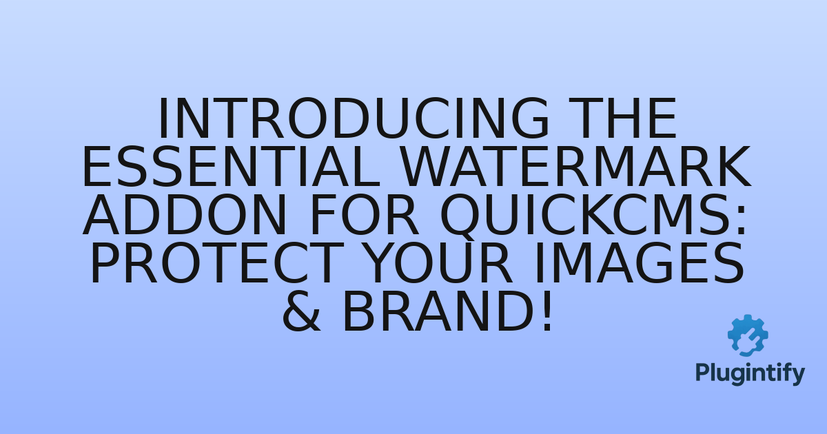 You are currently viewing Introducing the Essential Watermark Addon for QuickCMS: Protect Your Images & Brand!