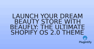 Read more about the article Launch Your Dream Beauty Store with Beaufly: The Ultimate Shopify OS 2.0 Theme