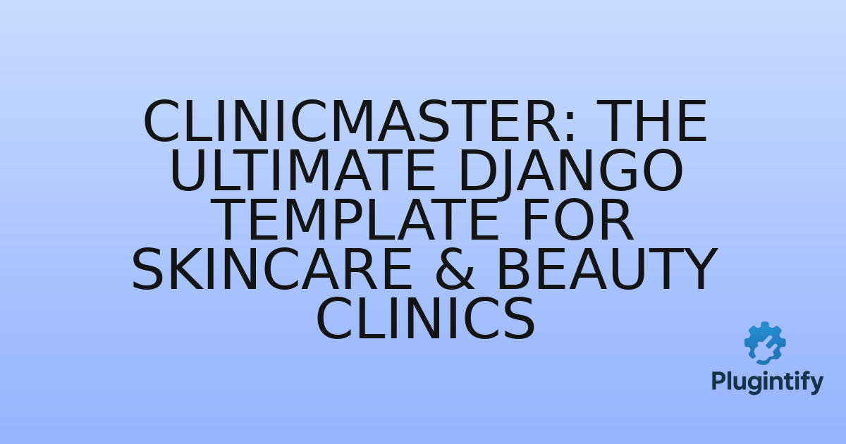 You are currently viewing ClinicMaster: The Ultimate Django Template for Skincare & Beauty Clinics