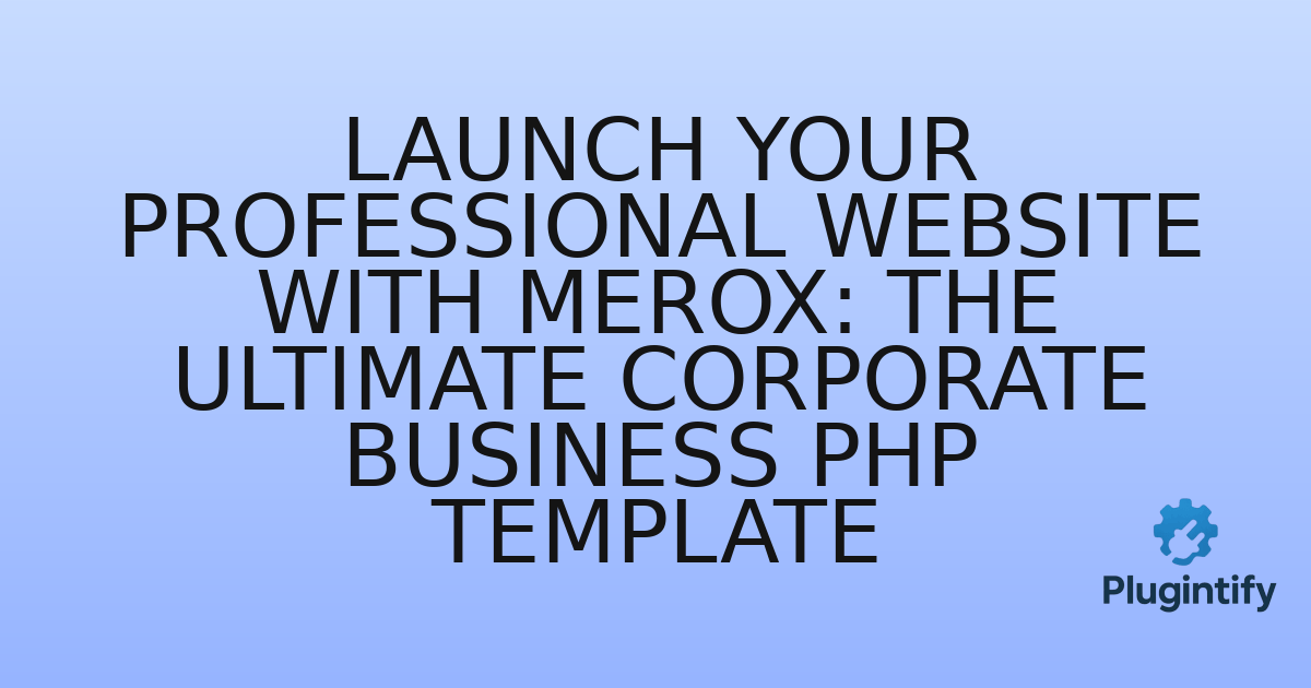 You are currently viewing Launch Your Professional Website with Merox: The Ultimate Corporate Business PHP Template