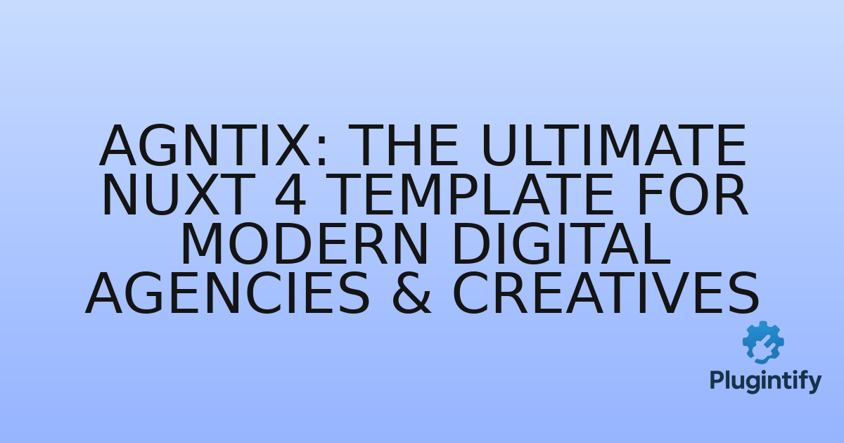 You are currently viewing Agntix: The Ultimate Nuxt 4 Template for Modern Digital Agencies & Creatives