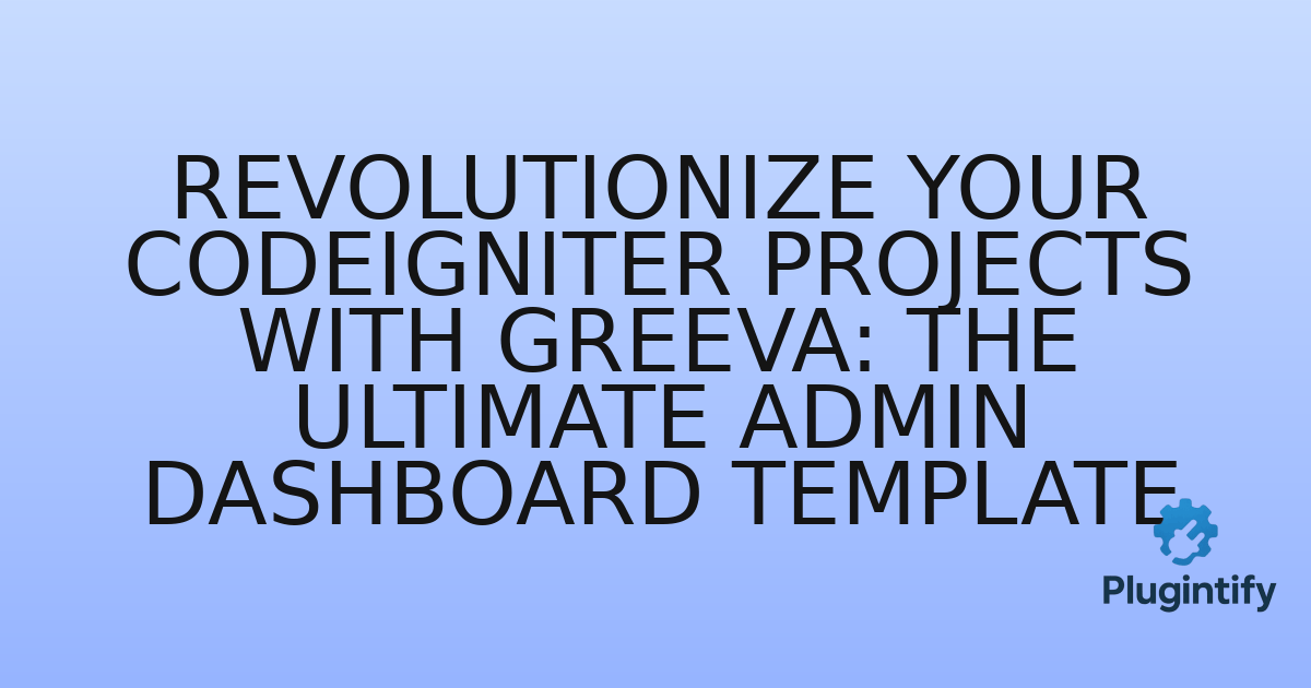 You are currently viewing Revolutionize Your CodeIgniter Projects with Greeva: The Ultimate Admin Dashboard Template