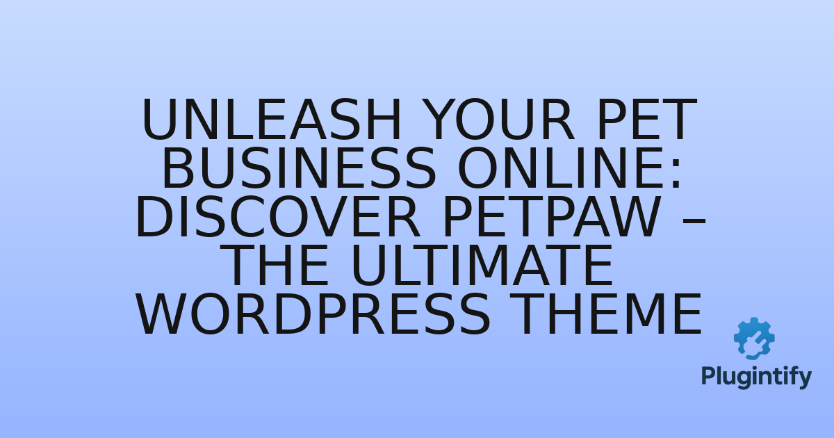 You are currently viewing Unleash Your Pet Business Online: Discover PetPaw – The Ultimate WordPress Theme