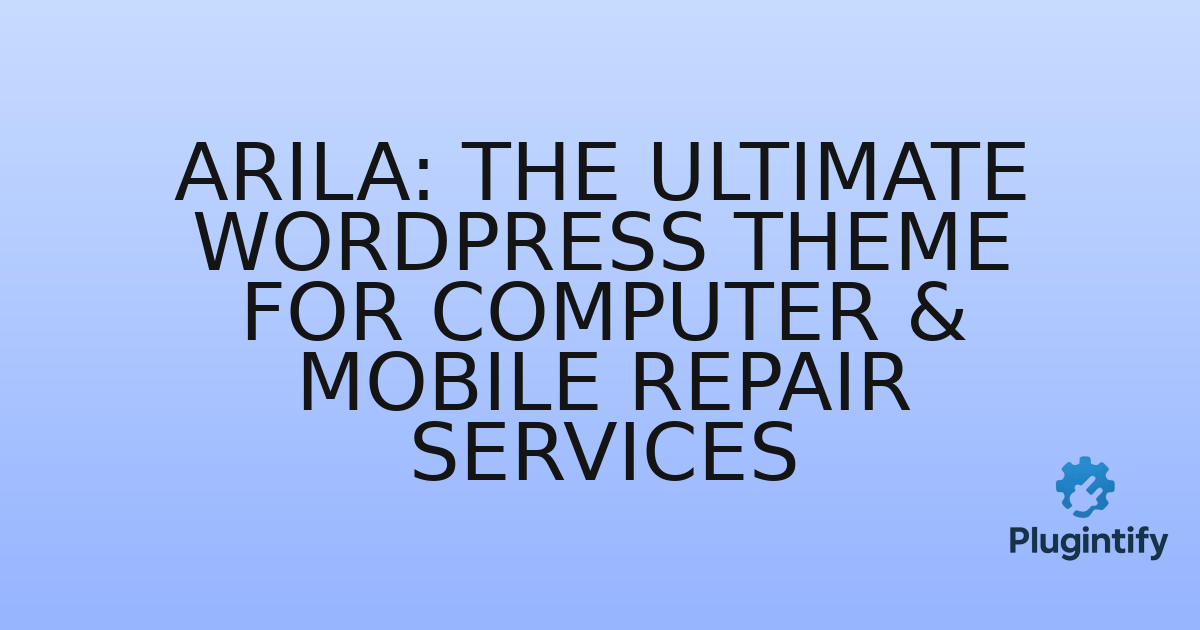 You are currently viewing Arila: The Ultimate WordPress Theme for Computer & Mobile Repair Services