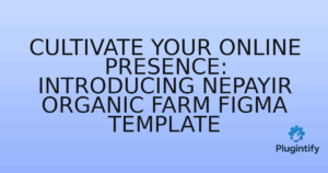 Read more about the article Cultivate Your Online Presence: Introducing Nepayir Organic Farm Figma Template