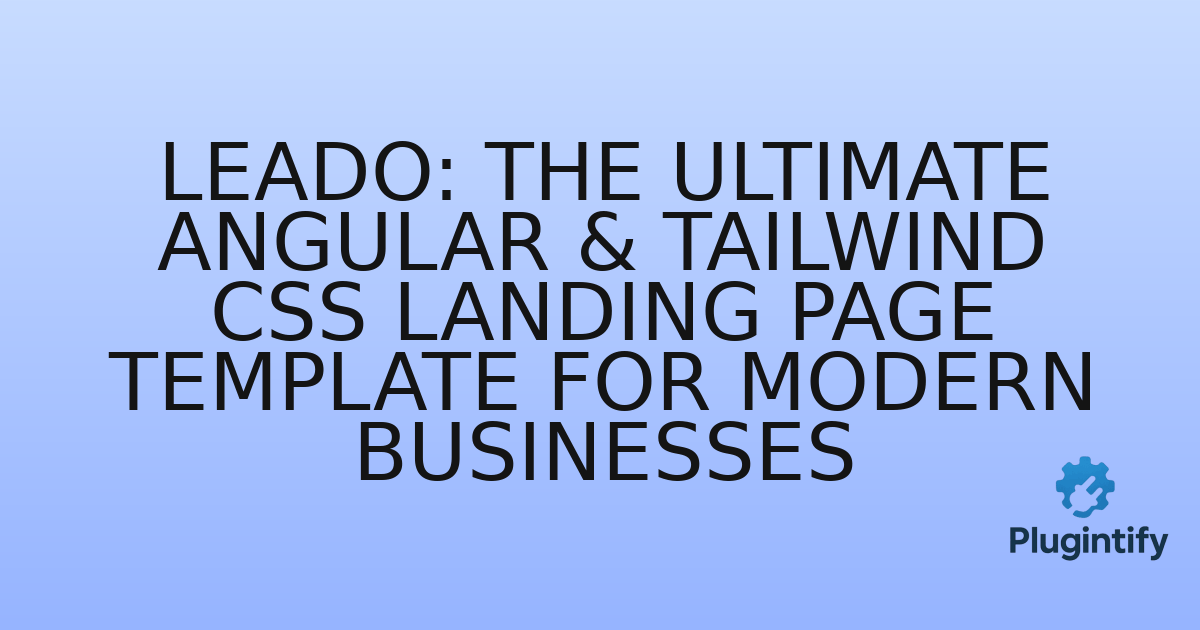 You are currently viewing Leado: The Ultimate Angular & Tailwind CSS Landing Page Template for Modern Businesses