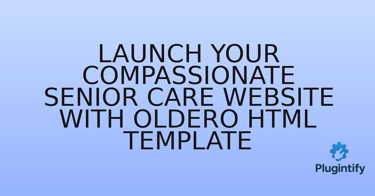 You are currently viewing Launch Your Compassionate Senior Care Website with Oldero HTML Template