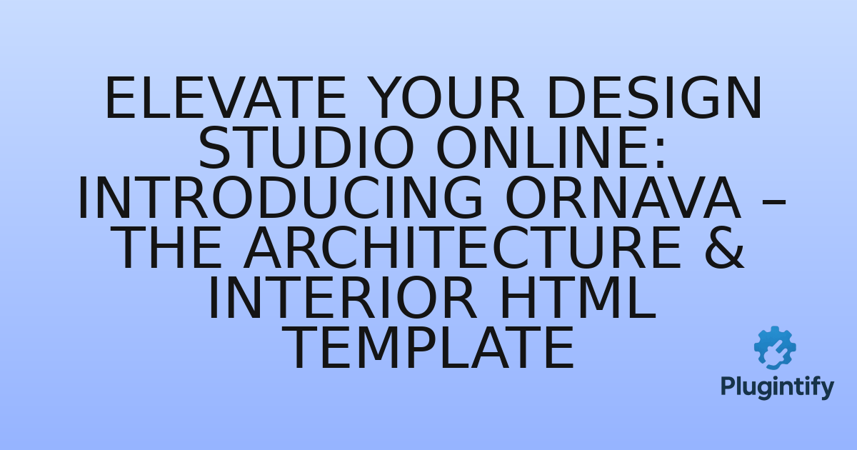 You are currently viewing Elevate Your Design Studio Online: Introducing Ornava – The Architecture & Interior HTML Template