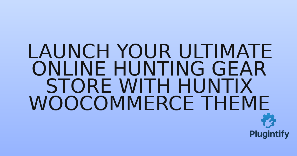 You are currently viewing Launch Your Ultimate Online Hunting Gear Store with Huntix WooCommerce Theme