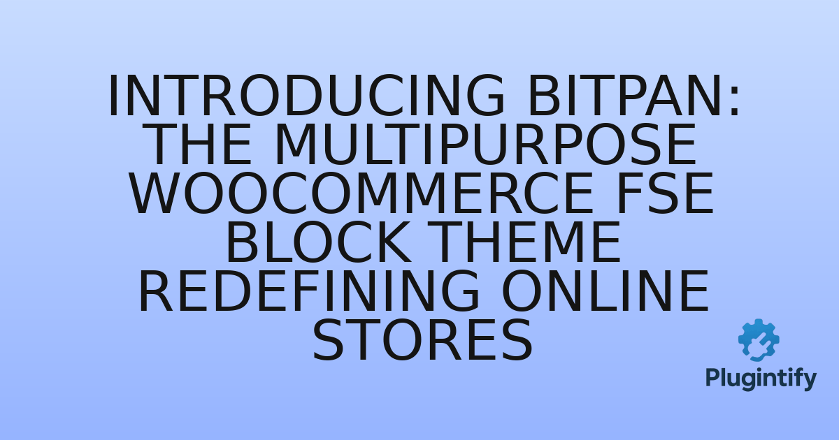 You are currently viewing Introducing BitPan: The Multipurpose WooCommerce FSE Block Theme Redefining Online Stores