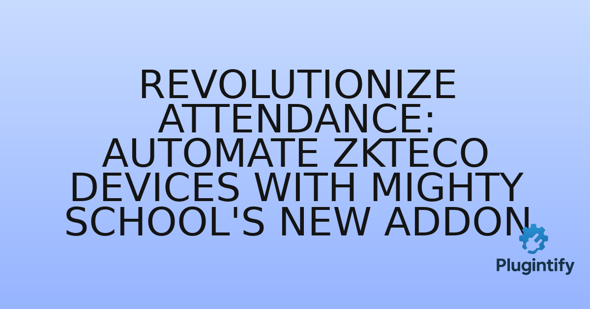 You are currently viewing Revolutionize Attendance: Automate ZKTeco Devices with Mighty School’s New Addon