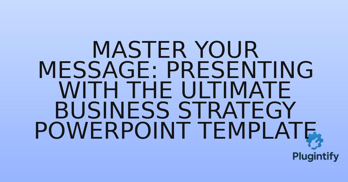 You are currently viewing Master Your Message: Presenting with the Ultimate Business Strategy PowerPoint Template