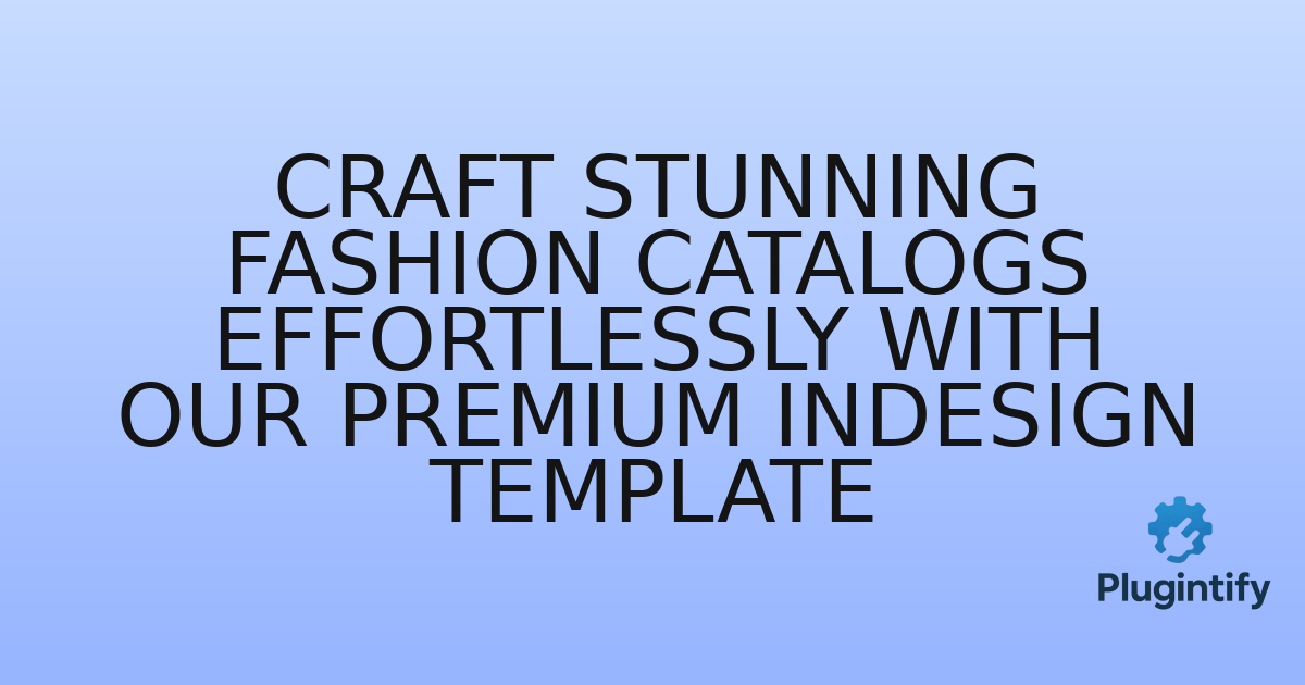 You are currently viewing Craft Stunning Fashion Catalogs Effortlessly with Our Premium InDesign Template