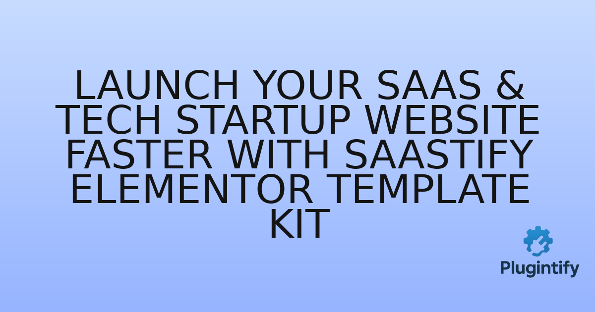 You are currently viewing Launch Your SaaS & Tech Startup Website Faster with Saastify Elementor Template Kit
