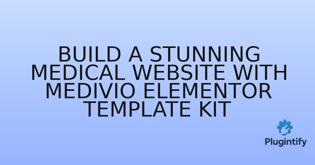 You are currently viewing Build a Stunning Medical Website with Medivio Elementor Template Kit