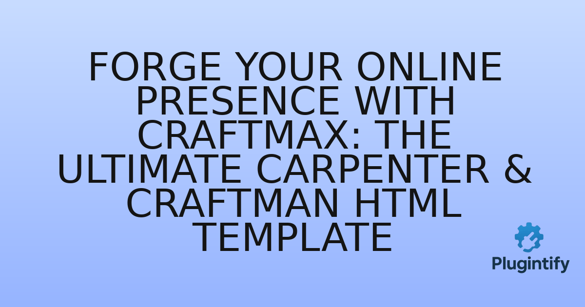 You are currently viewing Forge Your Online Presence with Craftmax: The Ultimate Carpenter & Craftman HTML Template