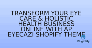 Read more about the article Transform Your Eye Care & Holistic Health Business Online with AP Eyecazi Shopify Theme